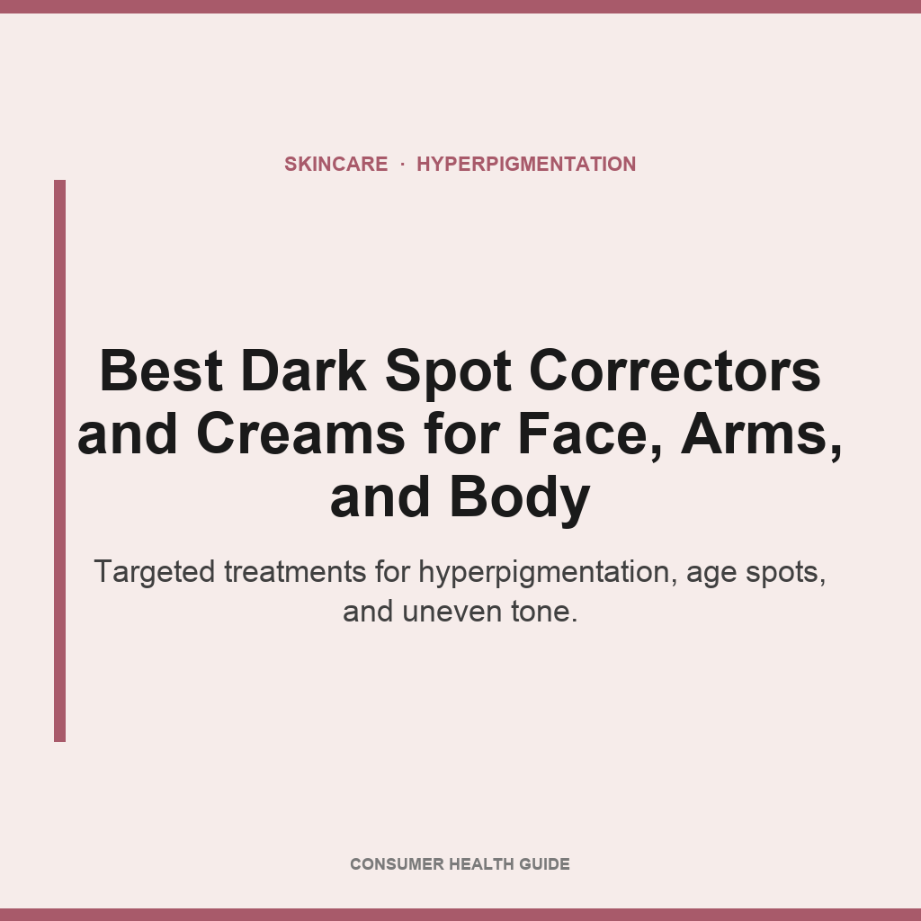 Best dark spot correctors and creams for face arms and body