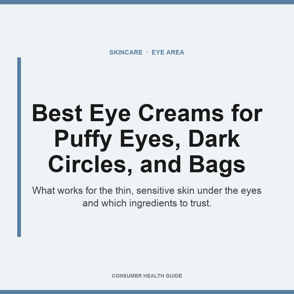 Best Eye Creams for Puffy Eyes, Dark Circles, and Under-Eye Bags Best eye creams for puffy eyes, dark circles, and under-eye bags